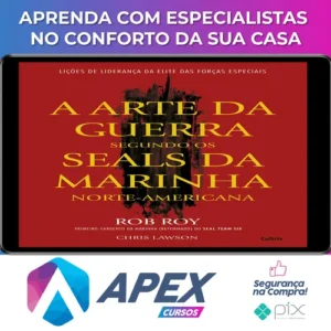 A Arte da Guerra Segundo os SEALs da Marinha Norte-Americana - Rob Roy e Chris Lawson