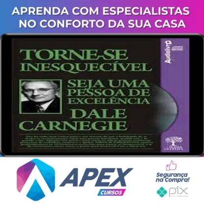 Torne-se Inesquecível, Seja uma Pessoa de Excelência - Dale Carnegie