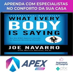 What Every Body Is Saying: An Ex-FBI Agent's Guide to Speed-Reading People - Joe Navarro e Marvin Karlins