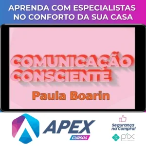 Comunicação Consciente: Aprenda a Comunicar de Verdade! - Paula Boarin