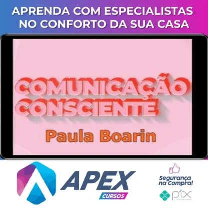 Comunicação Consciente: Aprenda a Comunicar de Verdade! - Paula Boarin