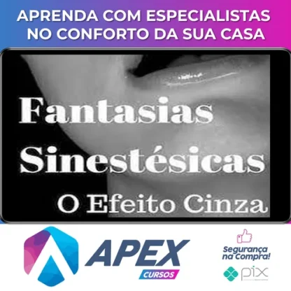 Fantasias Sinestesicas o Efeito Cinza: Aprenda a Conquistar Uma Mulher - Segredos da Atração
