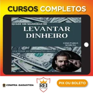 Quase 100 Maneiras de Levantar Dinheiro Rápido - Pablo Marçal