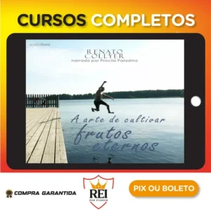 A Arte de Cultivar Frutos Eternos - Renato Collyer