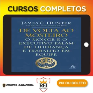 O Monge e o Executivo, De Volta ao Mosteiro - James C. Hunter